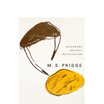 M. E. PRIGGE Zeichnung – Malerei – Installation Die hinterlassenen Werke